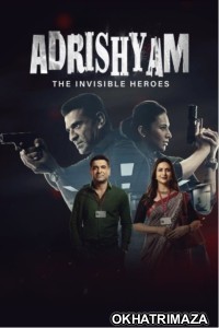 Adrishyam The Invisible Heroes (2024) S01 (EP01 To EP02) Hindi Web Series