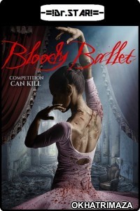 Bloody Ballet (2018) UNRATED Hollywood Hindi Dubbed Movie