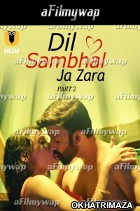 Dil Sambhal Ja Zara (2024) Part 2 ULLU Hindi Hot Web Series