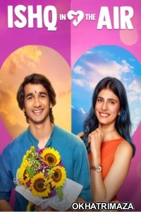 Ishq In The Air (2024) Season 1 Hindi Web Series